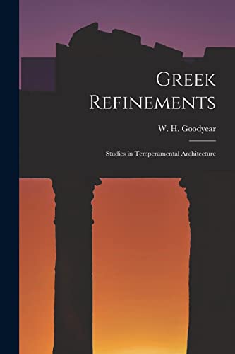 Beispielbild fr Greek Refinements: Studies in Temperamental Architecture zum Verkauf von THE SAINT BOOKSTORE