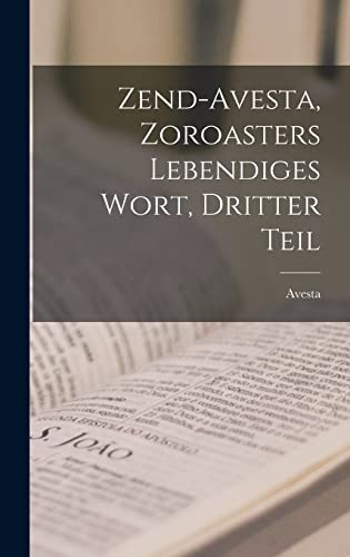 9781017215748: Zend-avesta, Zoroasters Lebendiges Wort, Dritter Teil