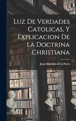 Imagen de archivo de Luz De Verdades Catolicas, Y Explicacion De La Doctrina Christiana a la venta por THE SAINT BOOKSTORE