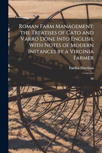 Beispielbild fr Roman Farm Management; the Treatises of Cato and Varro Done Into English, With Notes of Modern Instances by a Virginia Farmer zum Verkauf von PBShop.store US