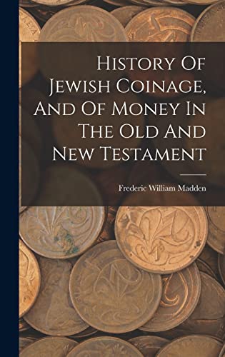 Stock image for History Of Jewish Coinage, And Of Money In The Old And New Testament for sale by PBShop.store US