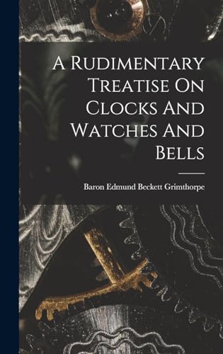 Stock image for A Rudimentary Treatise On Clocks And Watches And Bells for sale by PBShop.store UK