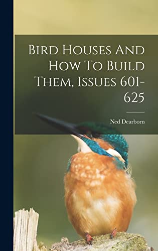 Beispielbild fr Bird Houses And How To Build Them, Issues 601-625 zum Verkauf von GreatBookPrices