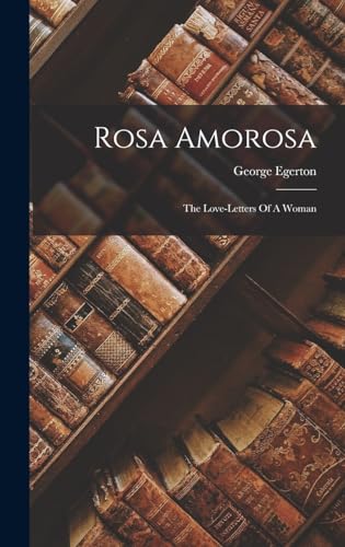 Stock image for Rosa Amorosa: The Love-letters Of A Woman for sale by THE SAINT BOOKSTORE