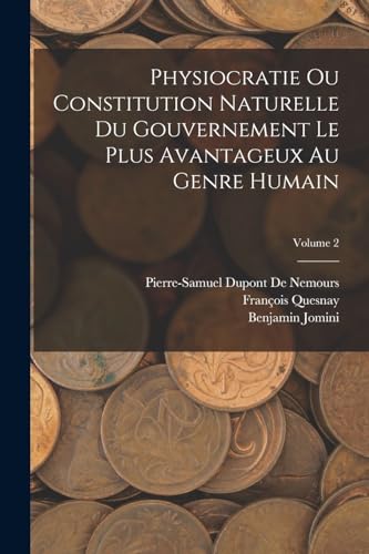 Beispielbild fr Physiocratie Ou Constitution Naturelle Du Gouvernement Le Plus Avantageux Au Genre Humain; Volume 2 zum Verkauf von PBShop.store US