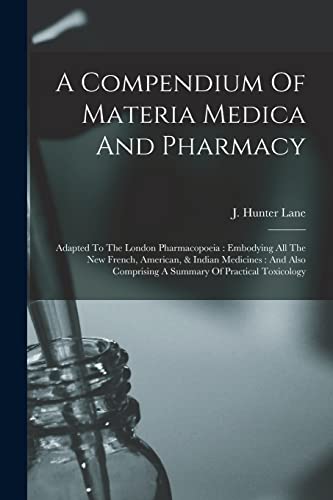 Stock image for A Compendium Of Materia Medica And Pharmacy: Adapted To The London Pharmacopoeia : Embodying All The New French, American, & Indian Medicines : And Al for sale by GreatBookPrices