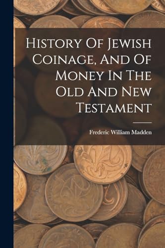 Stock image for History Of Jewish Coinage, And Of Money In The Old And New Testament for sale by PBShop.store US