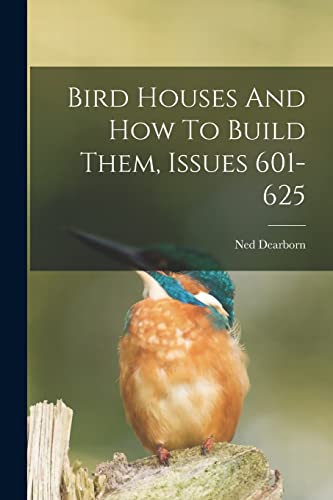 Beispielbild fr Bird Houses And How To Build Them, Issues 601-625 zum Verkauf von GreatBookPrices