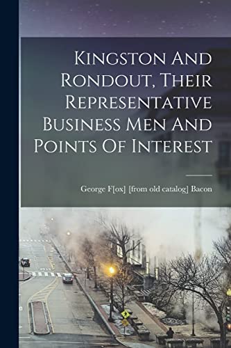 Stock image for Kingston And Rondout, Their Representative Business Men And Points Of Interest for sale by THE SAINT BOOKSTORE