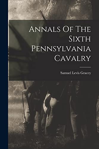 Stock image for Annals Of The Sixth Pennsylvania Cavalry for sale by PBShop.store US