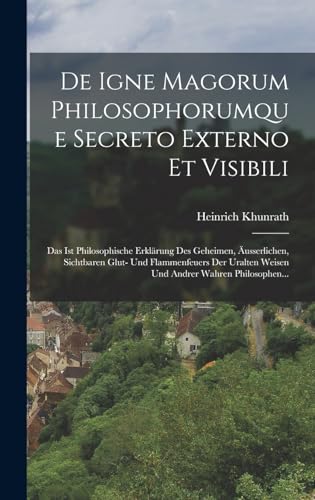 Imagen de archivo de De Igne Magorum Philosophorumque Secreto Externo Et Visibili: Das Ist Philosophische Erklrung Des Geheimen, usserlichen, Sichtbaren Glut- Und Flamme -Language: german a la venta por GreatBookPrices