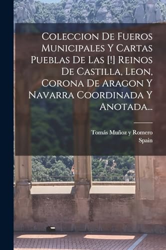 Imagen de archivo de COLECCION DE FUEROS MUNICIPALES Y CARTAS PUEBLAS DE LAS [!] REINOS DE CASTILLA, LEON, CORONA DE ARAGON Y NAVARRA COORDINADA Y ANOTADA. a la venta por KALAMO LIBROS, S.L.