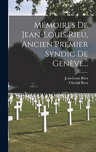 Imagen de archivo de Memoires De Jean-louis Rieu, Ancien Premier Syndic De Geneve. a la venta por THE SAINT BOOKSTORE