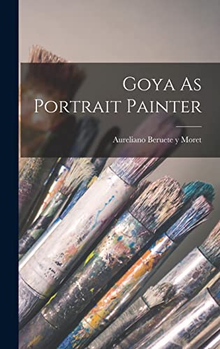 Imagen de archivo de Goya As Portrait Painter a la venta por PBShop.store US