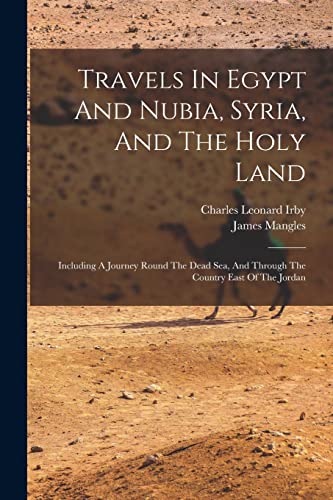 9781017232189: Travels In Egypt And Nubia, Syria, And The Holy Land: Including A Journey Round The Dead Sea, And Through The Country East Of The Jordan