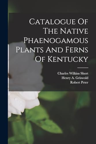 Imagen de archivo de Catalogue Of The Native Phaenogamous Plants And Ferns Of Kentucky a la venta por GreatBookPrices