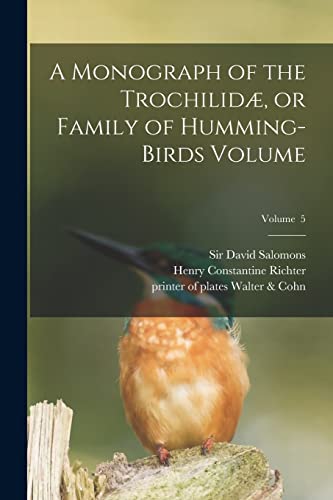 Stock image for A Monograph of the Trochilid?, or Family of Humming-birds Volume; Volume 5 for sale by PBShop.store US