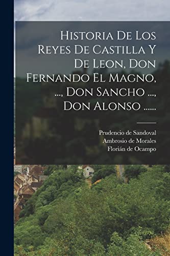 Beispielbild fr HISTORIA DE LOS REYES DE CASTILLA Y DE LEON, DON FERNANDO EL MAGNO, ., DON SANCHO ., DON ALONSO . zum Verkauf von KALAMO LIBROS, S.L.