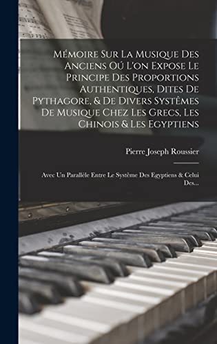 Beispielbild fr M?moire Sur La Musique Des Anciens O? L'on Expose Le Principe Des Proportions Authentiques, Dites De Pythagore, and De Divers Syst?mes De Musique Chez Les Grecs, Les Chinois and Les Egyptiens zum Verkauf von PBShop.store US