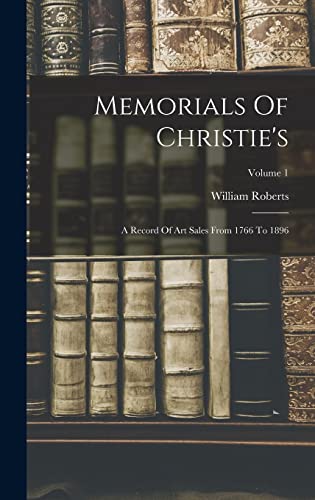 Beispielbild fr Memorials Of Christie's: A Record Of Art Sales From 1766 To 1896; Volume 1 zum Verkauf von THE SAINT BOOKSTORE