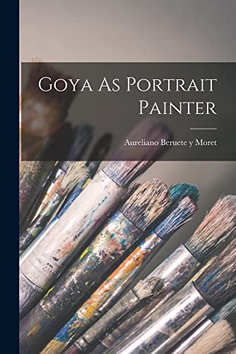 Beispielbild fr Goya As Portrait Painter zum Verkauf von THE SAINT BOOKSTORE