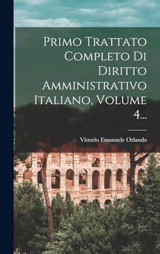 Stock image for Primo Trattato Completo Di Diritto Amministrativo Italiano, Volume 4. for sale by PBShop.store US