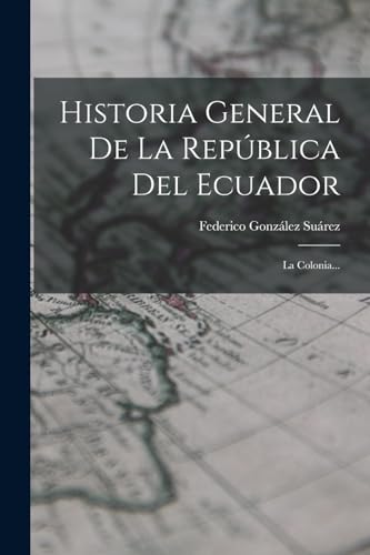 Imagen de archivo de Historia General De La Repblica Del Ecuador: La Colonia. -Language: spanish a la venta por GreatBookPrices