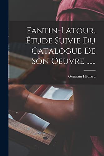 Beispielbild fr Fantin-latour, tude Suivie Du Catalogue De Son Oeuvre . (French Edition) zum Verkauf von GF Books, Inc.