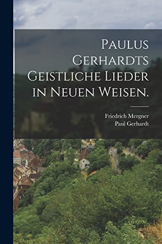 Stock image for Paulus Gerhardts geistliche Lieder in neuen Weisen. for sale by PBShop.store US