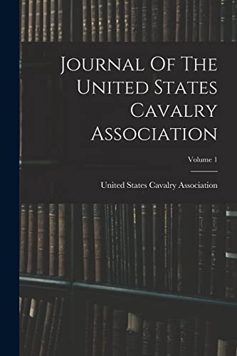 Beispielbild fr Journal Of The United States Cavalry Association; Volume 1 zum Verkauf von THE SAINT BOOKSTORE