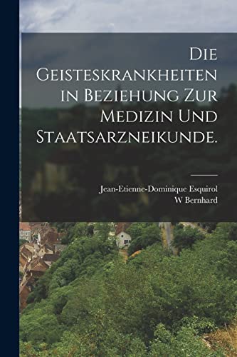 Imagen de archivo de Die Geisteskrankheiten in Beziehung zur Medizin und Staatsarzneikunde. a la venta por PBShop.store US