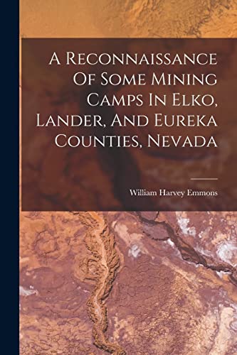 Beispielbild fr A Reconnaissance Of Some Mining Camps In Elko, Lander, And Eureka Counties, Nevada zum Verkauf von GreatBookPrices