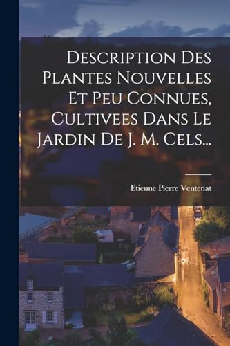 Stock image for Description Des Plantes Nouvelles Et Peu Connues, Cultivees Dans Le Jardin De J. M. Cels. for sale by PBShop.store US