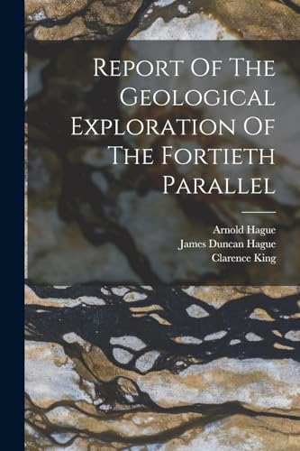 Imagen de archivo de Report Of The Geological Exploration Of The Fortieth Parallel a la venta por PBShop.store US