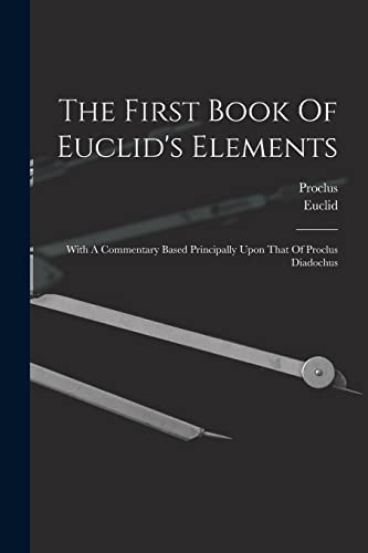 Imagen de archivo de The First Book Of Euclid's Elements: With A Commentary Based Principally Upon That Of Proclus Diadochus a la venta por GreatBookPrices