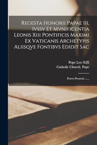 Stock image for Regesta Honorii Papae Iii, Ivssv Et Mvnificentia Leonis Xiii Pontificis Maximi Ex Vaticanis Archetypis Aliisqve Fontibvs Edidit Sac for sale by PBShop.store US