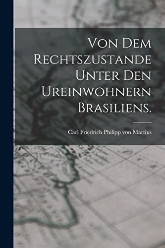 Imagen de archivo de Von dem Rechtszustande unter den Ureinwohnern Brasiliens. a la venta por PBShop.store US