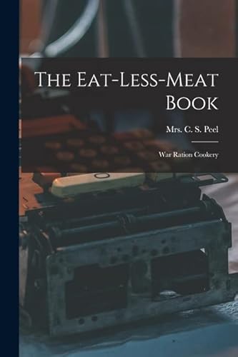 Imagen de archivo de The Eat-less-meat Book: War Ration Cookery a la venta por THE SAINT BOOKSTORE