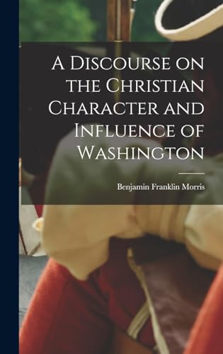 Imagen de archivo de A Discourse on the Christian Character and Influence of Washington a la venta por THE SAINT BOOKSTORE