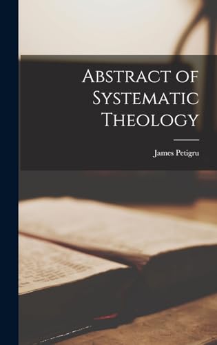 Stock image for Abstract of Systematic Theology for sale by GreatBookPrices