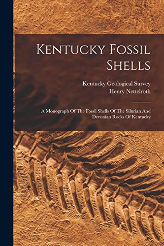 Stock image for Kentucky Fossil Shells: A Monograph Of The Fossil Shells Of The Silurian And Devonian Rocks Of Kentucky for sale by GreatBookPrices