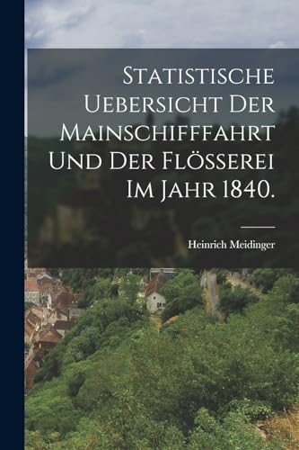 Imagen de archivo de Statistische Uebersicht der Mainschifffahrt und der Fl??erei im Jahr 1840. a la venta por PBShop.store US