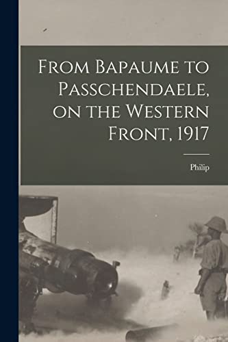 Stock image for From Bapaume to Passchendaele, on the Western Front, 1917 for sale by PBShop.store US