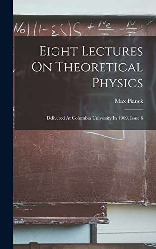 Beispielbild fr Eight Lectures On Theoretical Physics: Delivered At Columbia University In 1909, Issue 6 zum Verkauf von THE SAINT BOOKSTORE