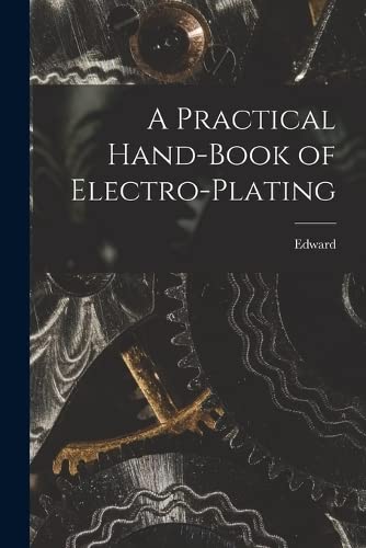 Stock image for A Practical Hand-book of Electro-plating for sale by GreatBookPrices