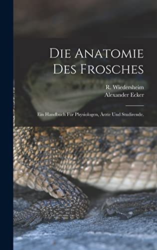 Stock image for Die Anatomie des Frosches: Ein Handbuch fr Physiologen, rzte und Studirende. (German Edition) for sale by ALLBOOKS1