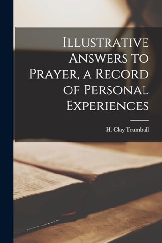 Stock image for Illustrative Answers to Prayer, a Record of Personal Experiences for sale by THE SAINT BOOKSTORE