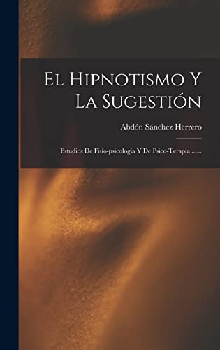 Imagen de archivo de EL HIPNOTISMO Y LA SUGESTIN. ESTUDIOS DE FISIO-PSICOLOGA Y DE PSICO-TERAPIA . a la venta por KALAMO LIBROS, S.L.