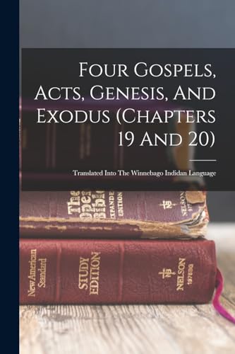 9781017261073: Four Gospels, Acts, Genesis, And Exodus (chapters 19 And 20): Translated Into The Winnebago Indidan Language