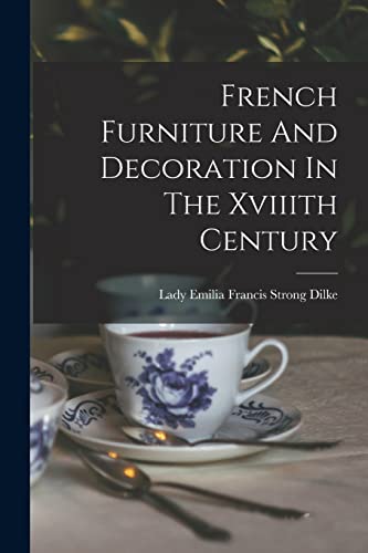 Beispielbild fr French Furniture And Decoration In The Xviiith Century zum Verkauf von Chiron Media